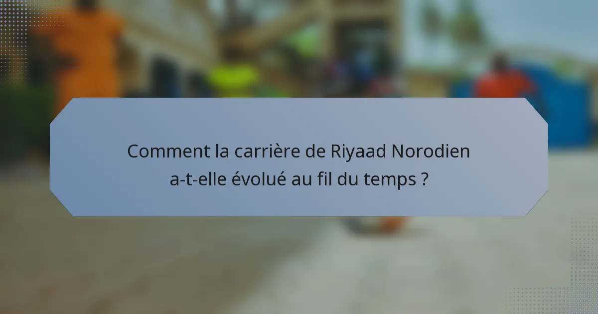 Comment la carrière de Riyaad Norodien a-t-elle évolué au fil du temps ?