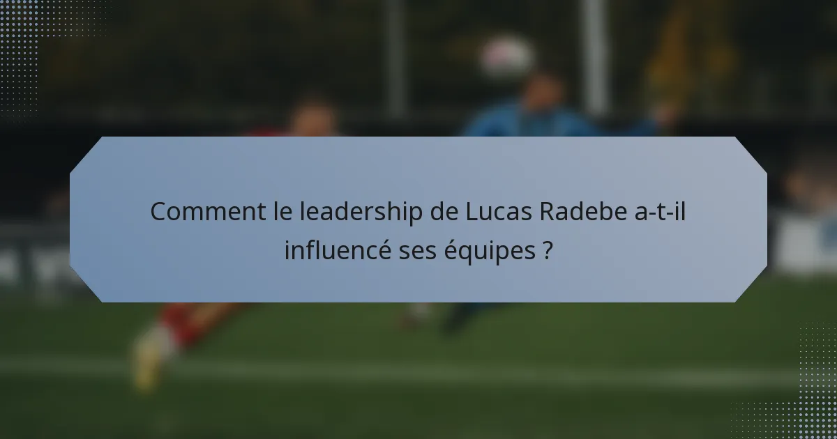 Comment le leadership de Lucas Radebe a-t-il influencé ses équipes ?