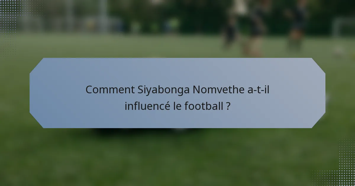 Comment Siyabonga Nomvethe a-t-il influencé le football ?
