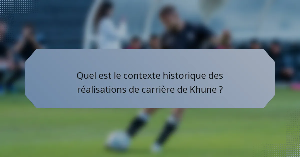 Quel est le contexte historique des réalisations de carrière de Khune ?