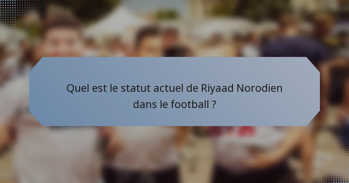 Quel est le statut actuel de Riyaad Norodien dans le football ?