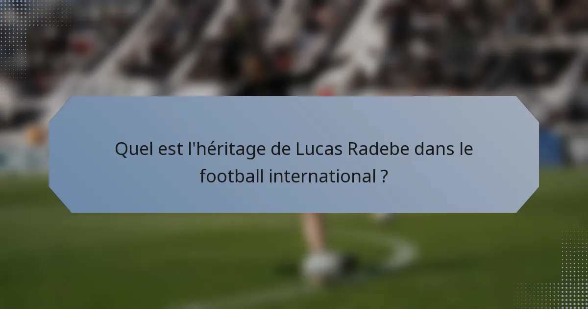 Quel est l'héritage de Lucas Radebe dans le football international ?