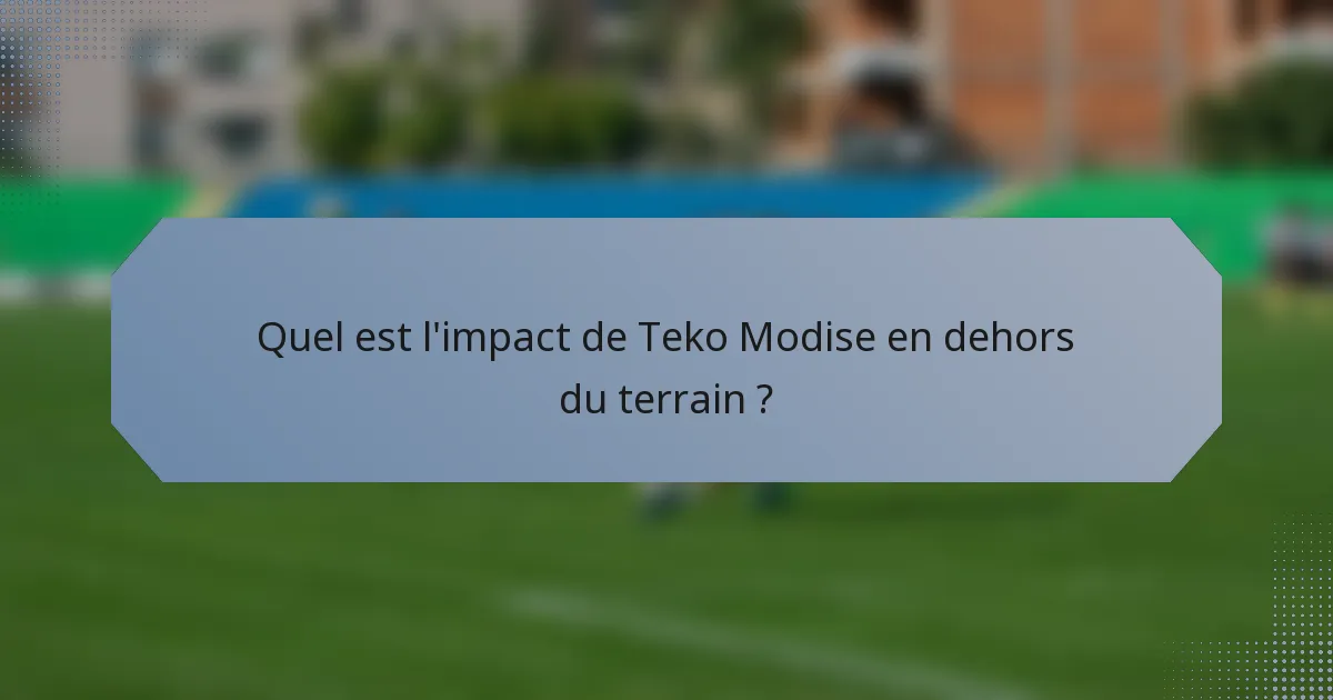 Quel est l'impact de Teko Modise en dehors du terrain ?