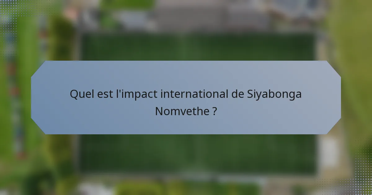 Quel est l'impact international de Siyabonga Nomvethe ?