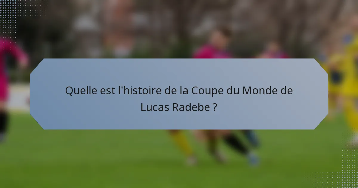 Quelle est l'histoire de la Coupe du Monde de Lucas Radebe ?
