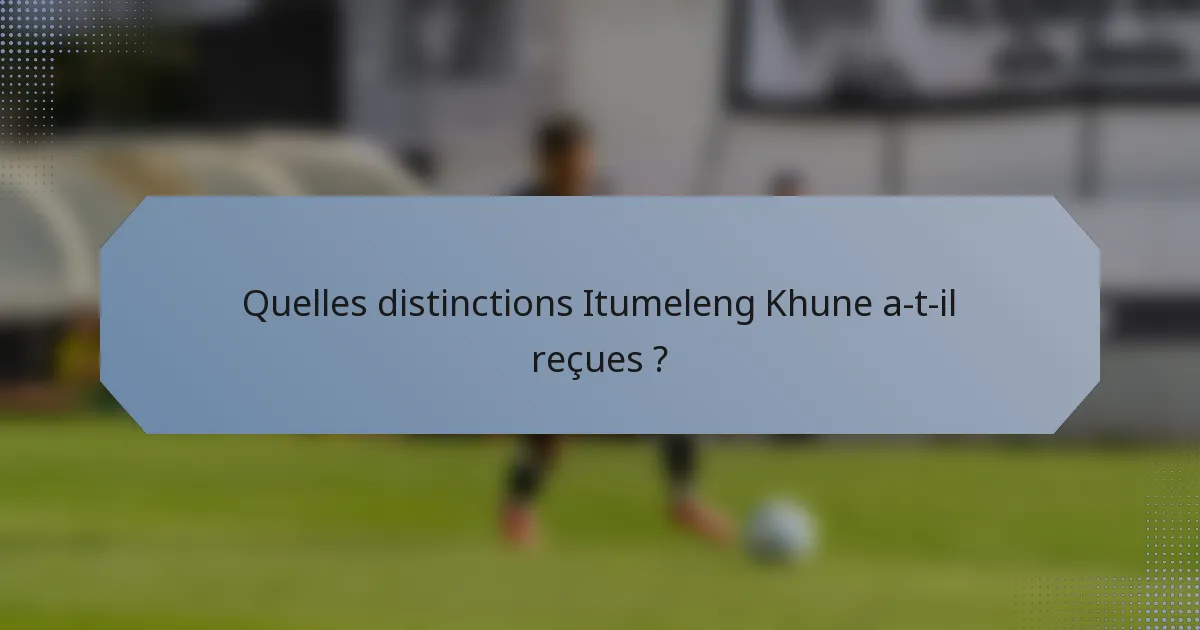 Quelles distinctions Itumeleng Khune a-t-il reçues ?