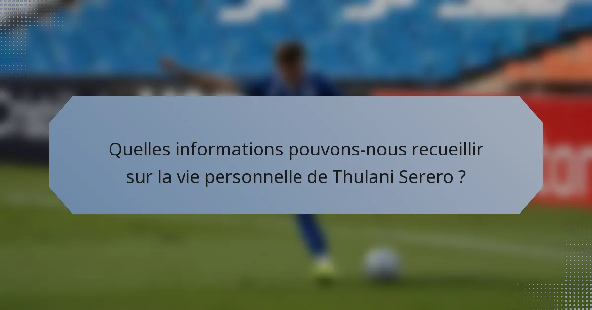Quelles informations pouvons-nous recueillir sur la vie personnelle de Thulani Serero ?