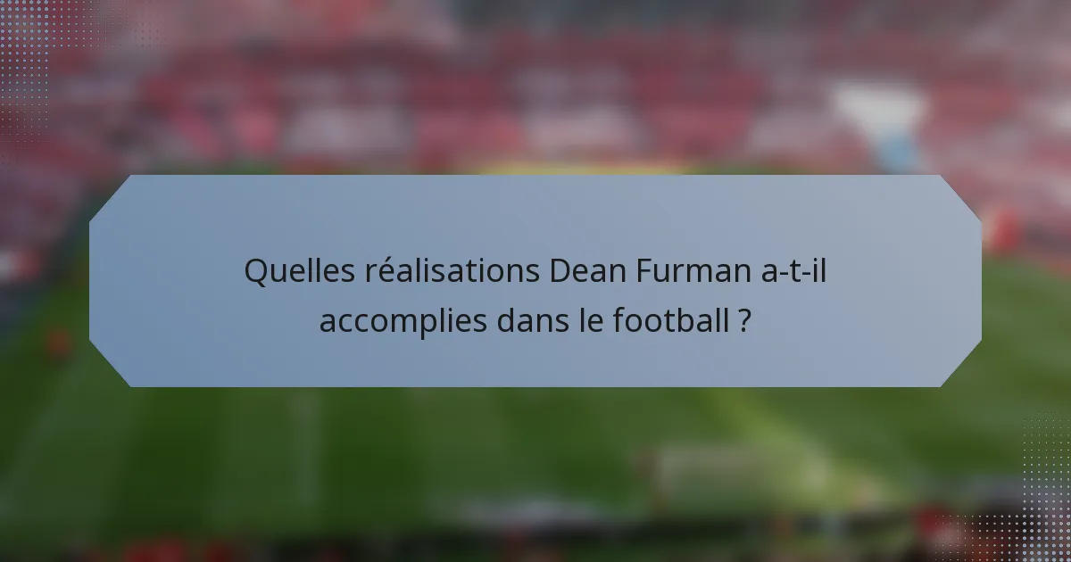 Quelles réalisations Dean Furman a-t-il accomplies dans le football ?