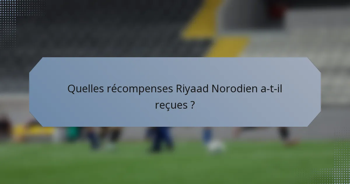 Quelles récompenses Riyaad Norodien a-t-il reçues ?