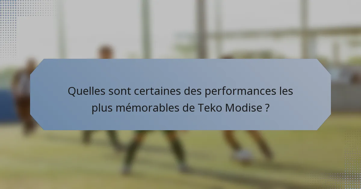Quelles sont certaines des performances les plus mémorables de Teko Modise ?