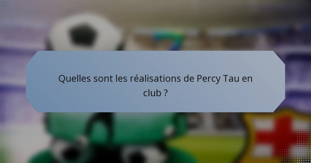 Quelles sont les réalisations de Percy Tau en club ?