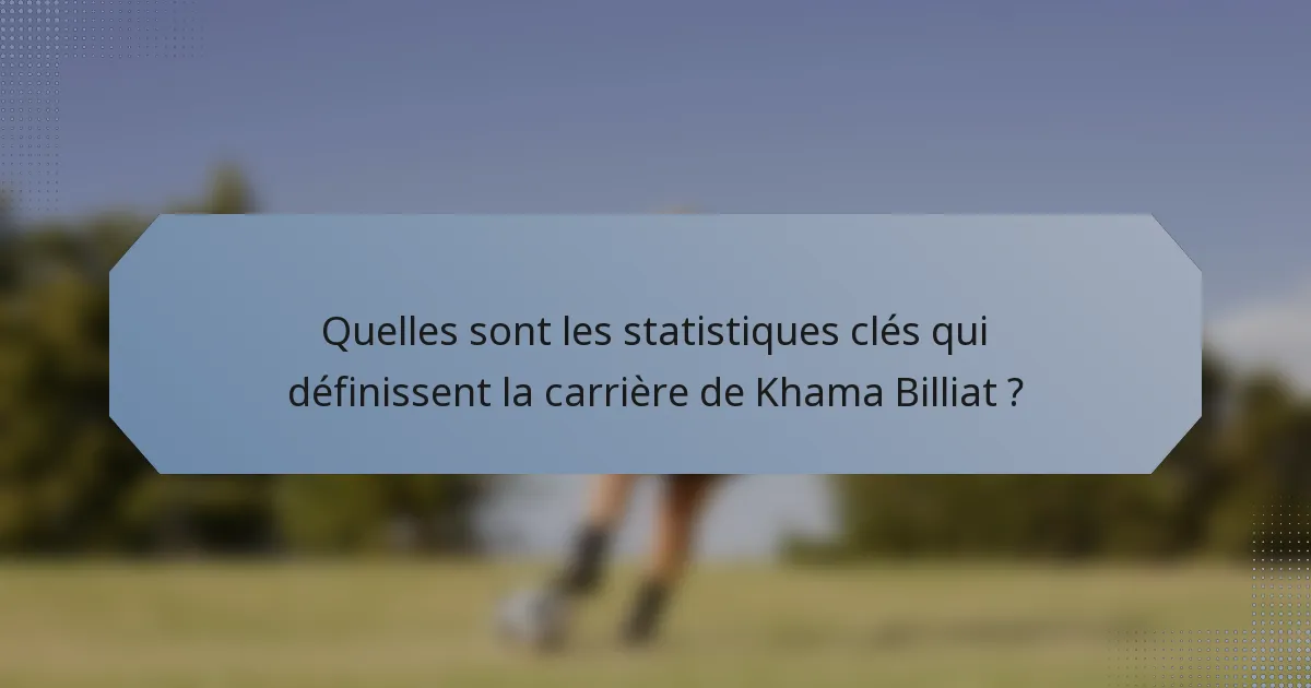 Quelles sont les statistiques clés qui définissent la carrière de Khama Billiat ?