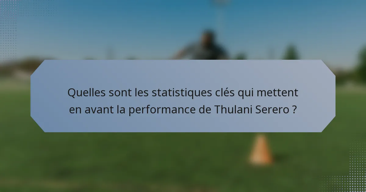 Quelles sont les statistiques clés qui mettent en avant la performance de Thulani Serero ?