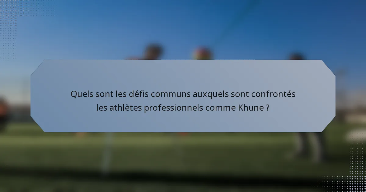 Quels sont les défis communs auxquels sont confrontés les athlètes professionnels comme Khune ?