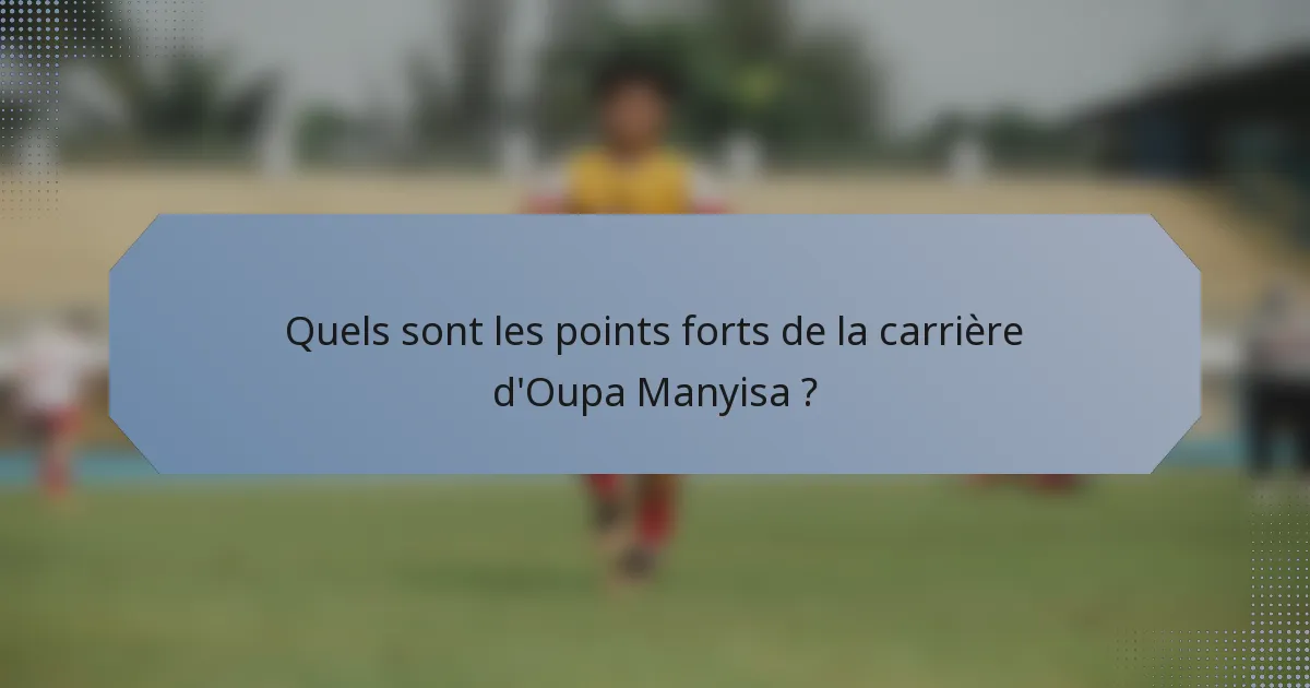 Quels sont les points forts de la carrière d'Oupa Manyisa ?