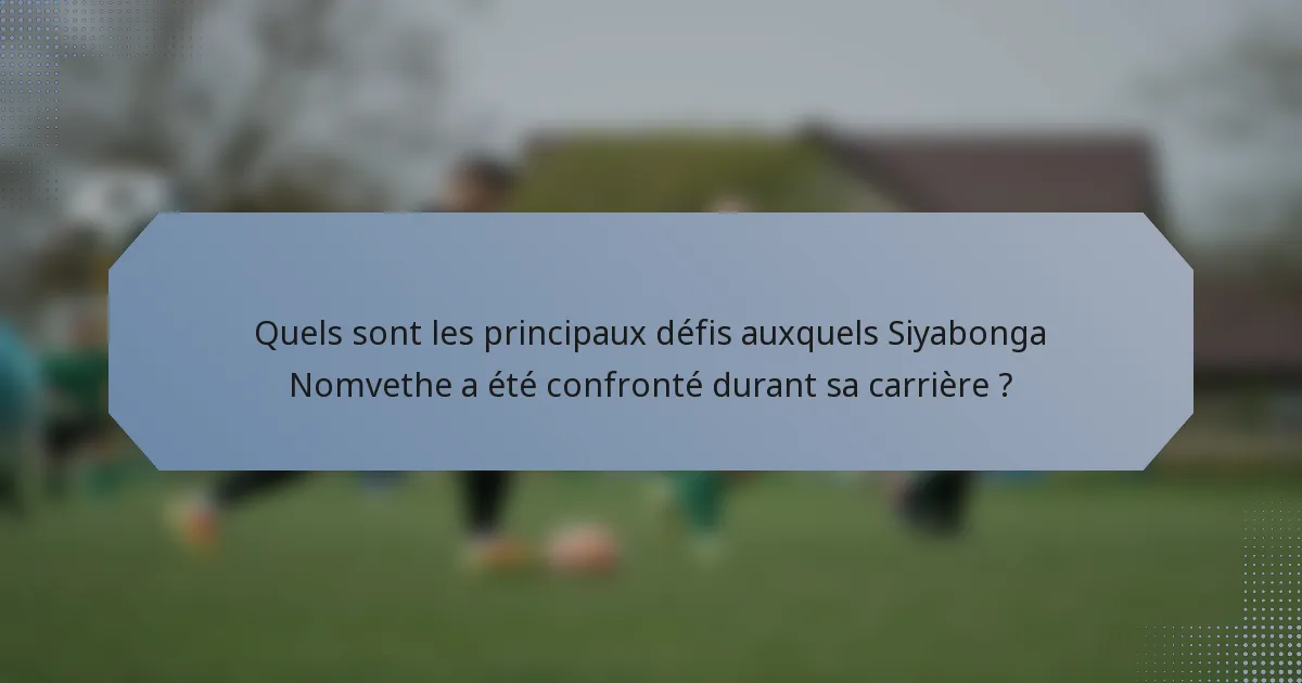Quels sont les principaux défis auxquels Siyabonga Nomvethe a été confronté durant sa carrière ?