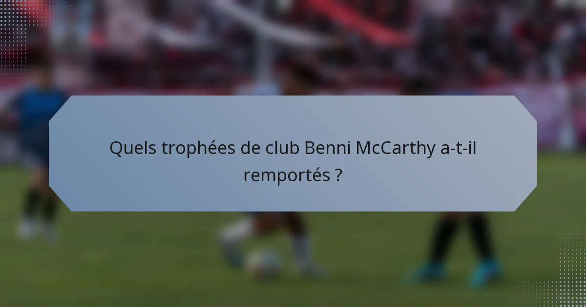 Quels trophées de club Benni McCarthy a-t-il remportés ?